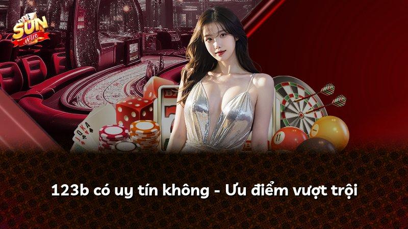 123b có uy tín không - Ưu điểm vượt trội