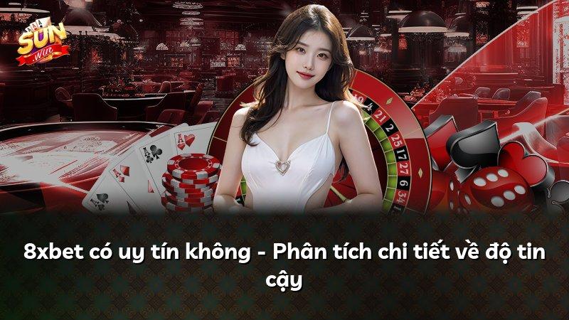 8xbet có uy tín không - Phân tích chi tiết về độ tin cậy
