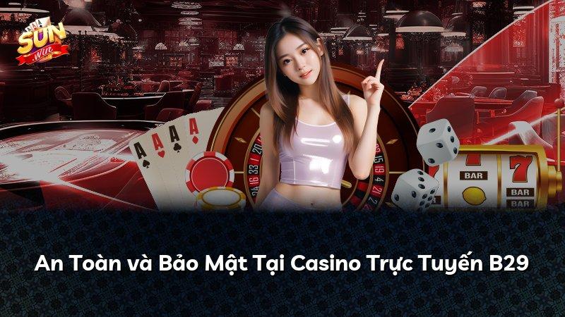 An Toàn và Bảo Mật Tại Casino Trực Tuyến B29