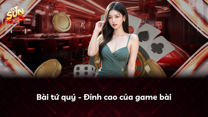 Bài tứ quý - Đỉnh cao của game bài