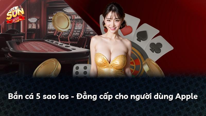 Bắn cá 5 sao ios - Đẳng cấp cho người dùng Apple