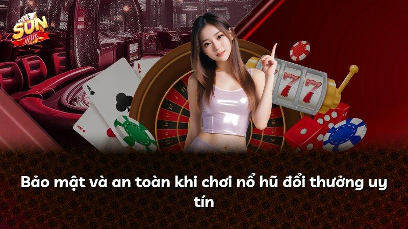 Bảo mật và an toàn khi chơi nổ hũ đổi thưởng uy tín