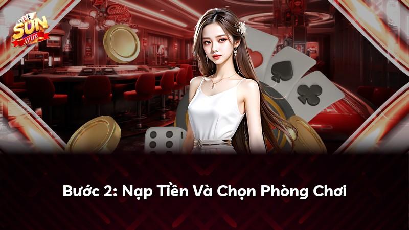 Bước 2: Nạp Tiền Và Chọn Phòng Chơi