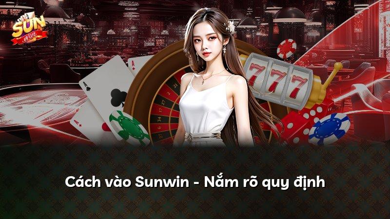 Cách vào Sunwin - Nắm rõ quy định