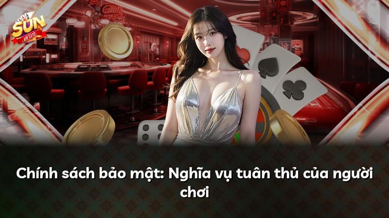 Chính sách bảo mật: Nghĩa vụ tuân thủ của người chơi