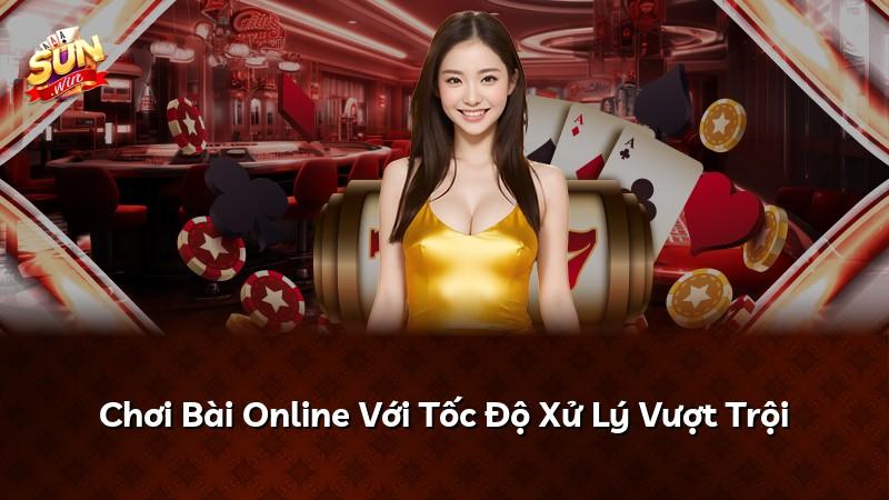 Chơi Bài Online Với Tốc Độ Xử Lý Vượt Trội