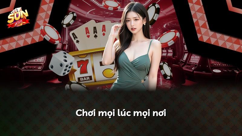 Chơi mọi lúc mọi nơi