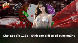 Chơi xóc đĩa 123b – Đỉnh cao giải trí cá cược online
