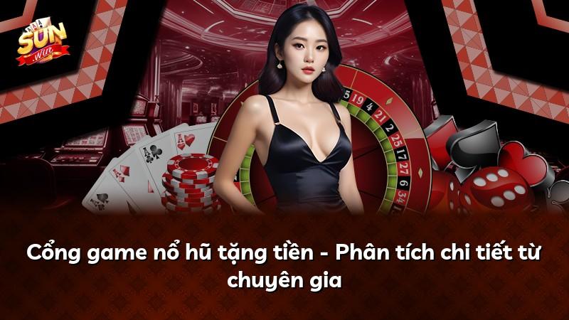 Cổng game nổ hũ tặng tiền - Phân tích chi tiết từ chuyên gia