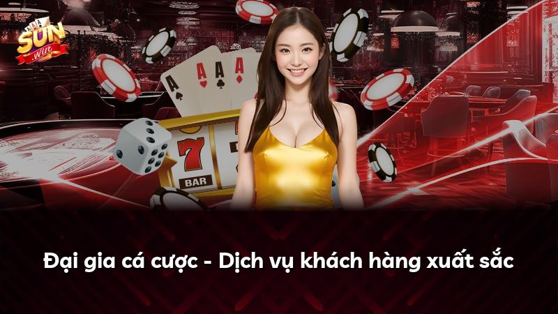 Đại gia cá cược - Dịch vụ khách hàng xuất sắc