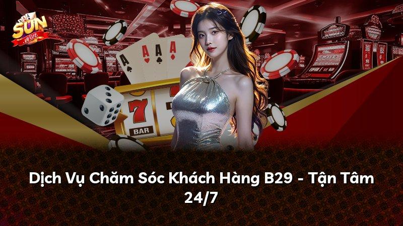 Dịch Vụ Chăm Sóc Khách Hàng B29 - Tận Tâm 24/7