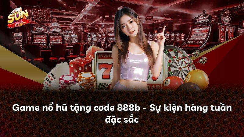 Game nổ hũ tặng code 888b - Sự kiện hàng tuần đặc sắc