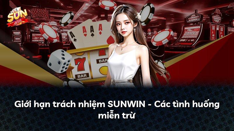 Giới hạn trách nhiệm SUNWIN - Các tình huống miễn trừ