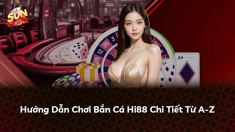 Hướng Dẫn Chơi Bắn Cá Hi88 Chi Tiết Từ A-Z