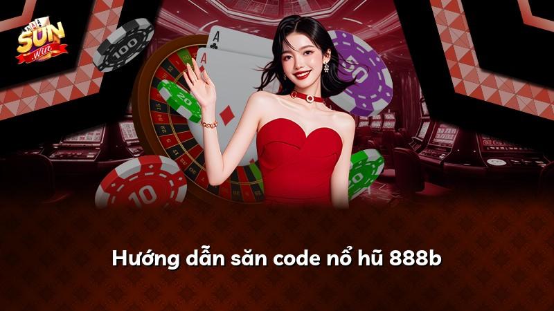 Hướng dẫn săn code nổ hũ 888b