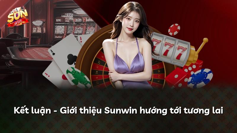 Kết luận - Giới thiệu Sunwin hướng tới tương lai
