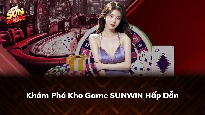 Khám Phá Kho Game SUNWIN Hấp Dẫn
