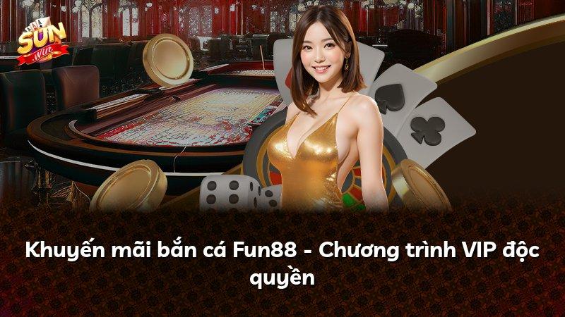 Khuyến mãi bắn cá Fun88 - Chương trình VIP độc quyền