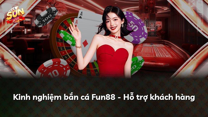 Kinh nghiệm bắn cá Fun88 - Hỗ trợ khách hàng
