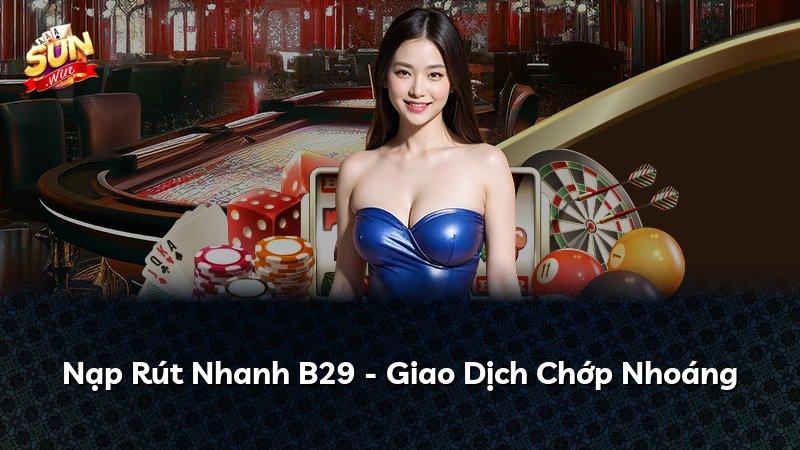Nạp Rút Nhanh B29 - Giao Dịch Chớp Nhoáng