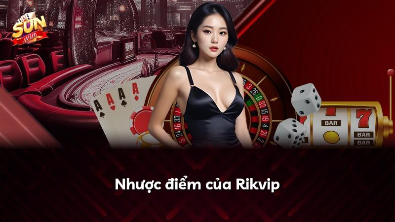Nhược điểm của Rikvip