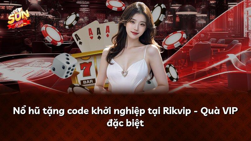 Nổ hũ tặng code khởi nghiệp tại Rikvip - Quà VIP đặc biệt