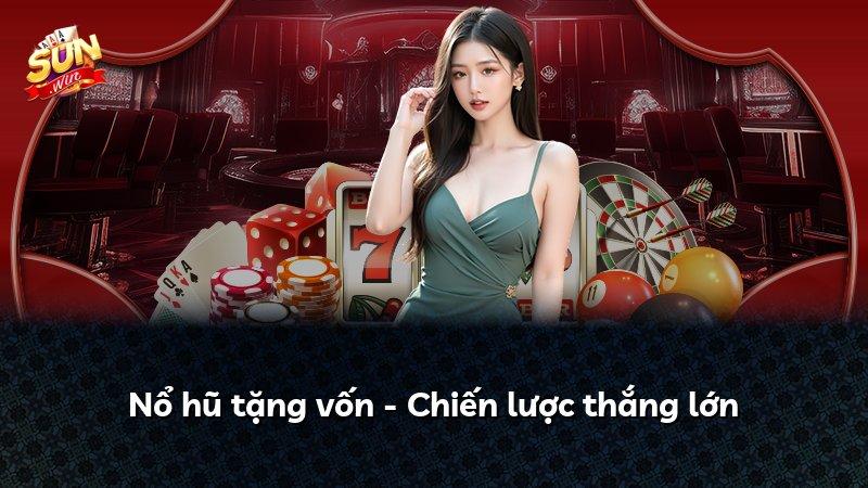 Nổ hũ tặng vốn - Chiến lược thắng lớn