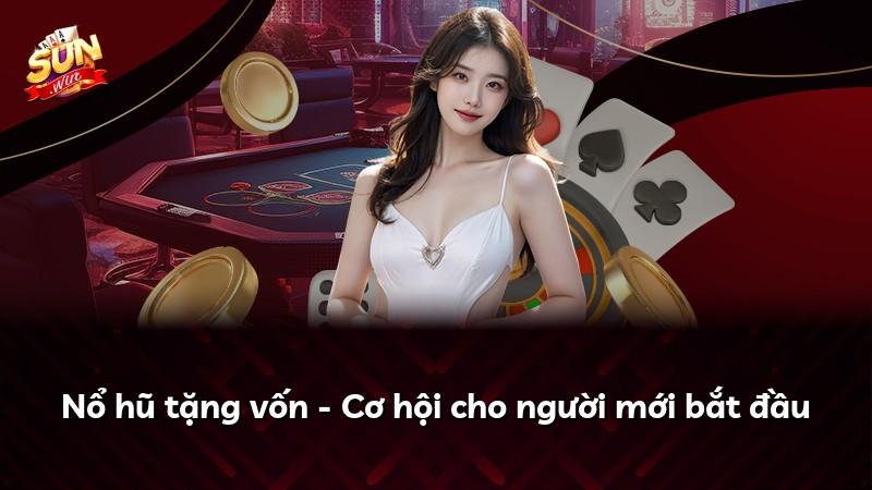 Nổ hũ tặng vốn - Cơ hội cho người mới bắt đầu