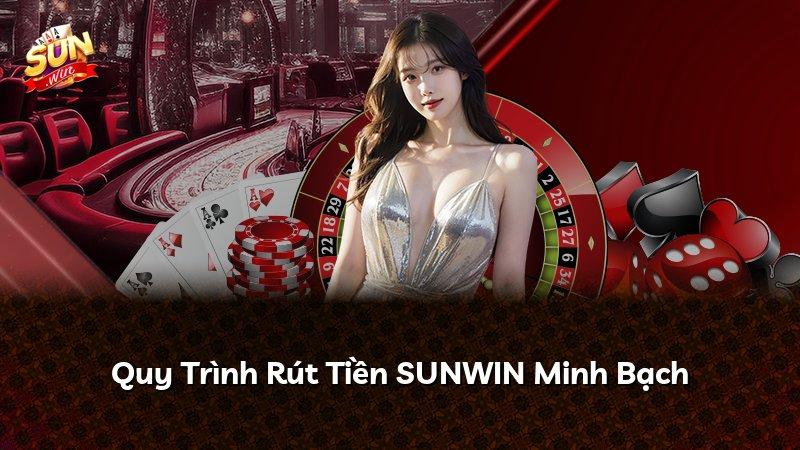 Quy Trình Rút Tiền SUNWIN Minh Bạch