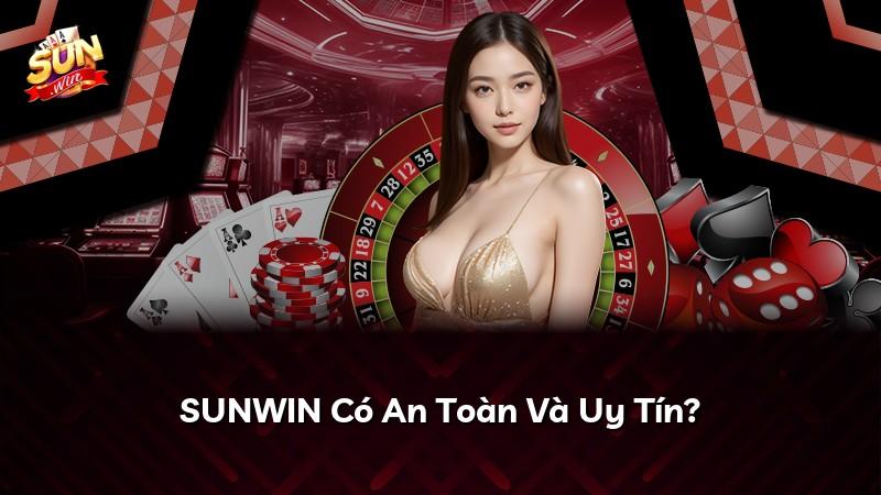 SUNWIN Có An Toàn Và Uy Tín?