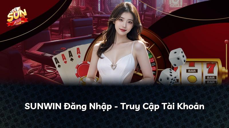 SUNWIN Đăng Nhập - Truy Cập Tài Khoản