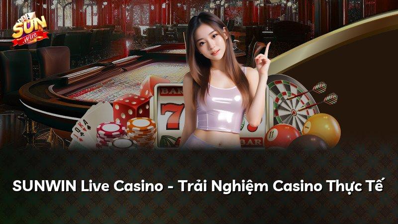 SUNWIN Live Casino - Trải Nghiệm Casino Thực Tế