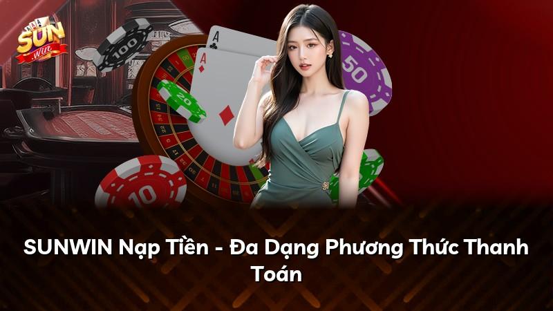 SUNWIN Nạp Tiền - Đa Dạng Phương Thức Thanh Toán