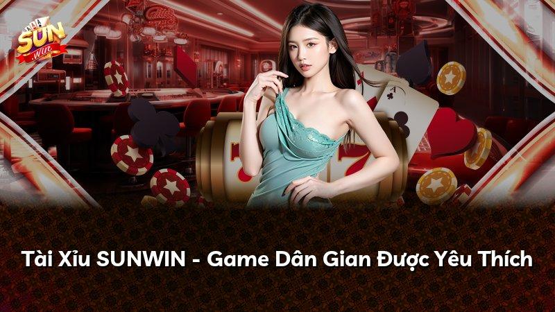 Tài Xỉu SUNWIN - Game Dân Gian Được Yêu Thích