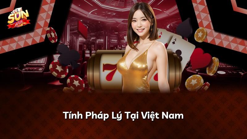 Tính Pháp Lý Tại Việt Nam