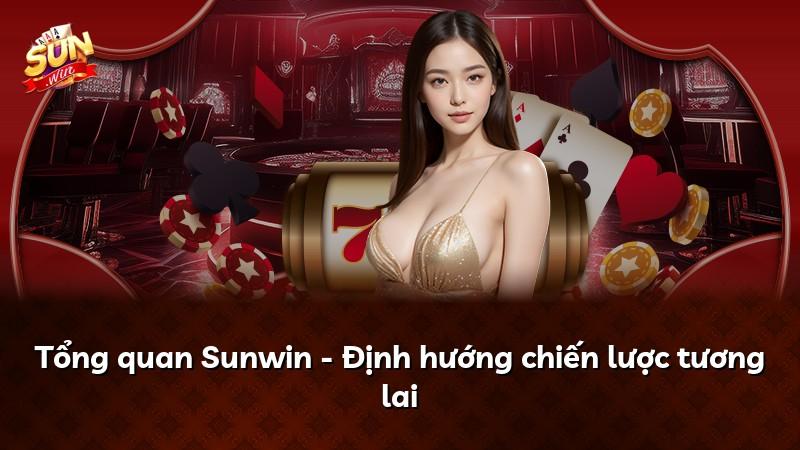 Tổng quan Sunwin - Định hướng chiến lược tương lai