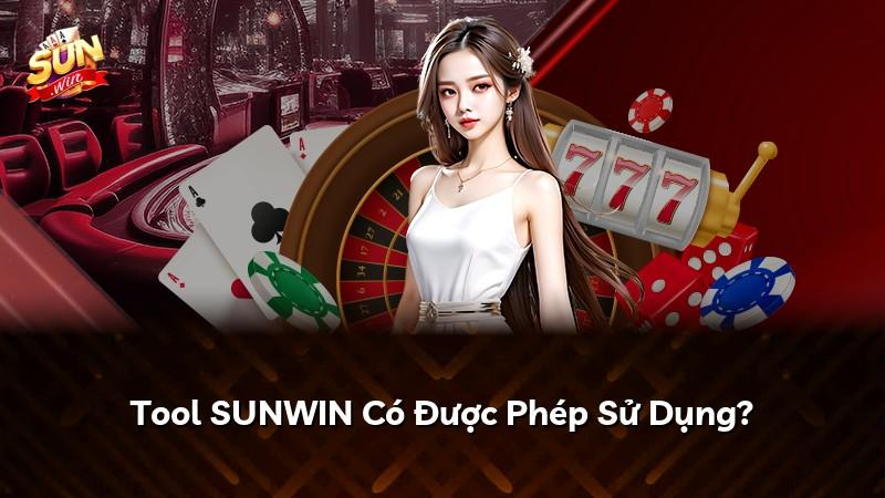 Tool SUNWIN Có Được Phép Sử Dụng?