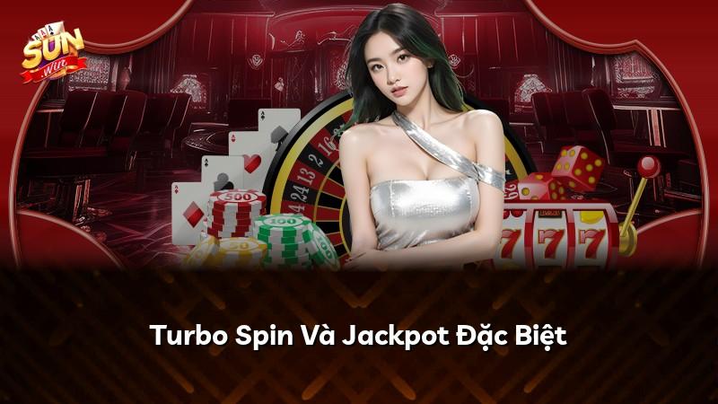 Turbo Spin Và Jackpot Đặc Biệt