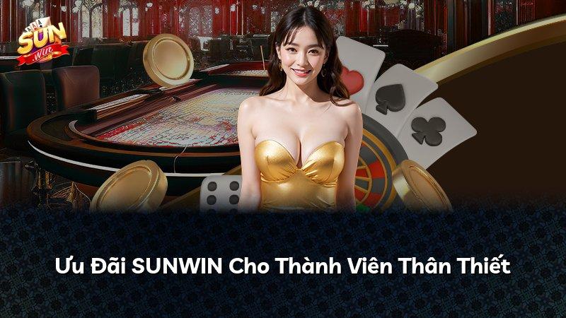Ưu Đãi SUNWIN Cho Thành Viên Thân Thiết